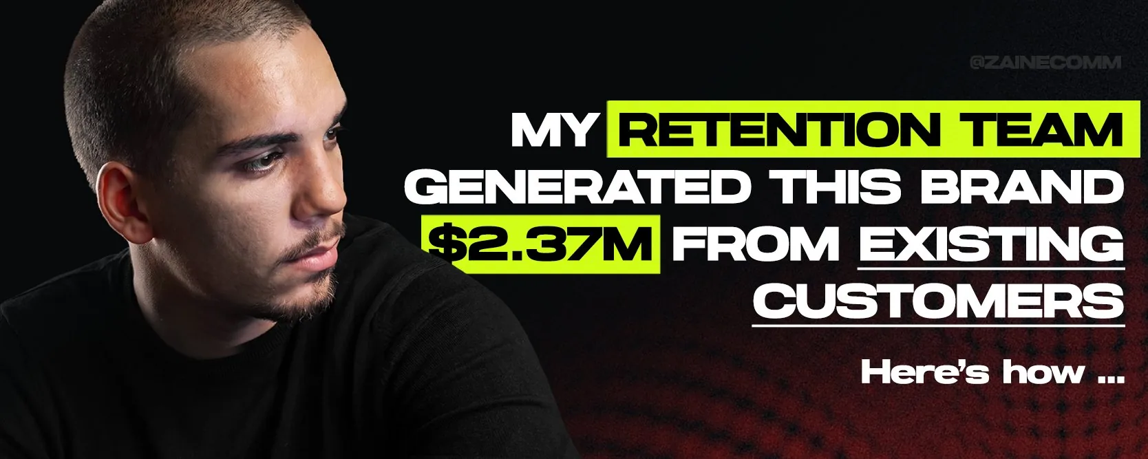 Zain Munir next to the headline: my retention team generated this brand $2.37M from existing customers